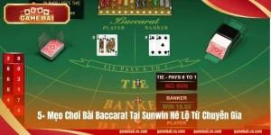 5+ Mẹo Chơi Bài Baccarat Tại Sunwin Hé Lộ Từ Chuyên Gia