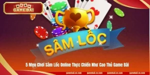 5 Mẹo Chơi Sâm Lốc Online Thực Chiến Như Cao Thủ Game Bài